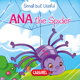 Ana the Spider - Veronica Podesta,  Small but Useful, Monica Pierazzi Mitri