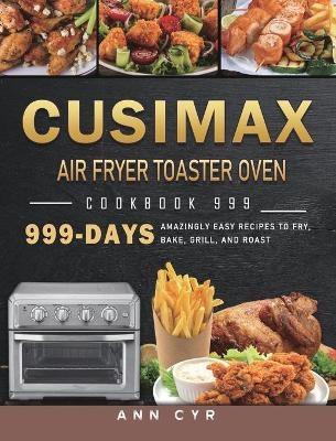CUSIMAX Air Fryer Toaster Oven Cookbook 999 - Ann Cyr