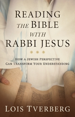 Reading the Bible with Rabbi Jesus - Lois Tverberg
