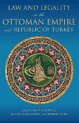 Law and Legality in the Ottoman Empire and Republic of Turkey - 