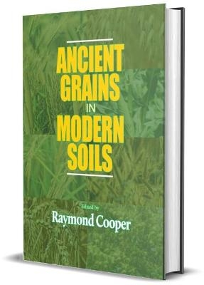 Ancient Grains in Modern Soils - Raymond Cooper