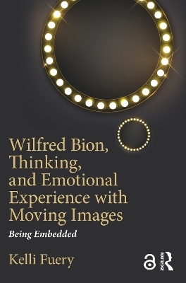 Wilfred Bion, Thinking, and Emotional Experience with Moving Images - Kelli Fuery