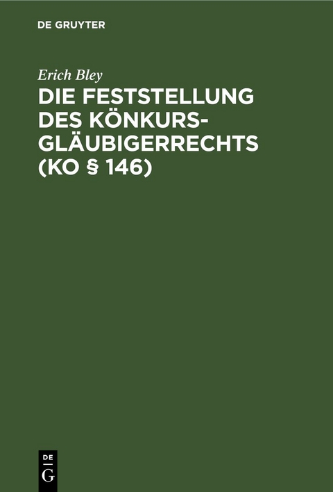 Die Feststellung des K&ouml;nkursgl&auml;ubigerrechts (KO &sect; 146) - Erich Bley