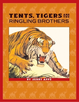 Tents, Tigers and the Ringling Brothers - Mr Jerry Apps