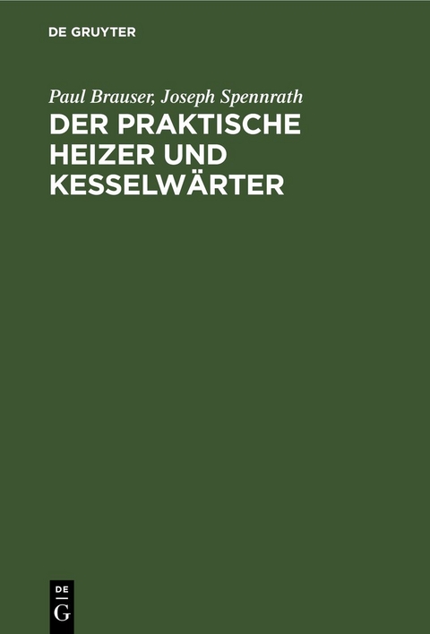 Der praktische Heizer und Kesselw&auml;rter - Paul Brauser, Joseph Spennrath