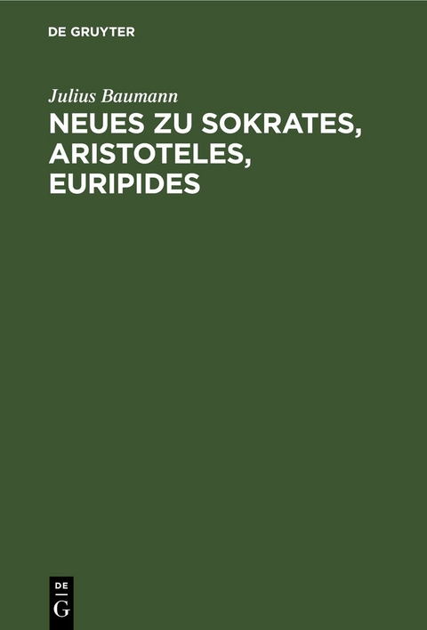 Neues zu Sokrates, Aristoteles, Euripides - Julius Baumann