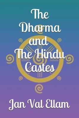 The Dharma and Hindu Castes - Jan Val Ellam