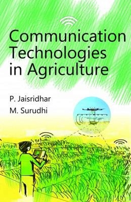 Communication Technologies in Agriculture - P. Jaisridhar, M. Surudhi