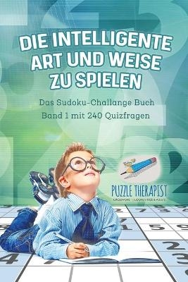 Die Intelligente Art und Weise zu Spielen Das Sudoku-Challange Buch Band 1 mit 240 Quizfragen -  Puzzle Therapist