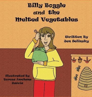 Billy Boggle and the Melted Vegetables - Jen Selinsky