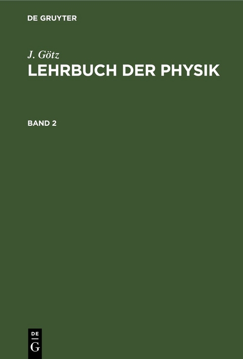 J. G&ouml;tz: Lehrbuch der Physik / J. G&ouml;tz: Lehrbuch der Physik. Band 2 - J. G&ouml;tz