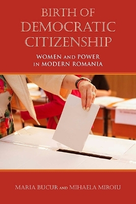 Birth of Democratic Citizenship - Maria Bucur-Deckard, Mihaela Miroiu