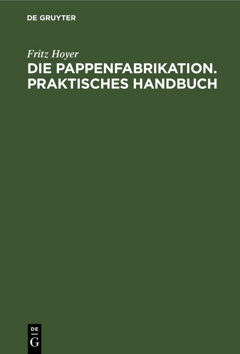 Die Pappenfabrikation. Praktisches Handbuch - Fritz Hoyer
