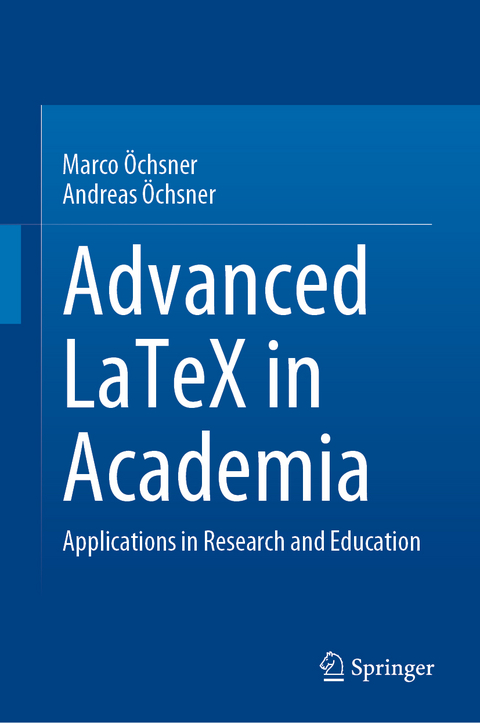 Advanced LaTeX in Academia - Marco &Ouml;chsner, Andreas &Ouml;chsner