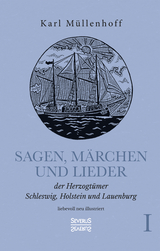 Sagen, M&auml;rchen und Lieder der Herzogt&uuml;mer Schleswig, Holstein und Lauenburg. Band I - Karl M&uuml;llenhoff