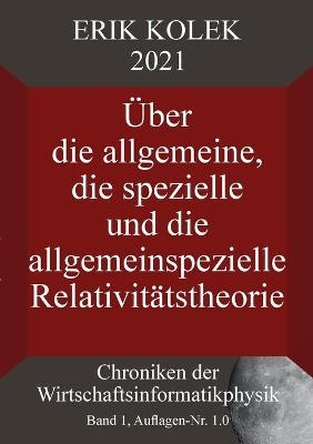&Uuml;ber die allgemeine, die spezielle und die allgemeinspezielle Relativit&auml;tstheorie - Erik Kolek