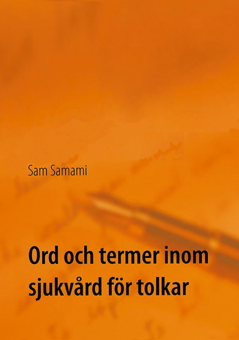 Ord och termer inom sjukv&aring;rd f&ouml;r tolkar - Sam Samami