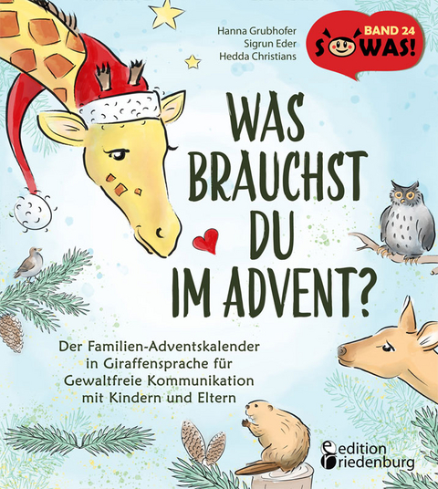 Was brauchst du im Advent? Der Familien-Adventskalender in Giraffensprache f&uuml;r Gewaltfreie Kommunikation mit Kindern und Eltern - Hanna Grubhofer, Sigrun Eder, Hedda Christians