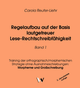 Regelaufbau auf der Basis lautgetreuer Lese-Rechtschreibfähigkeit Band 1 - Carola Reuter-Liehr