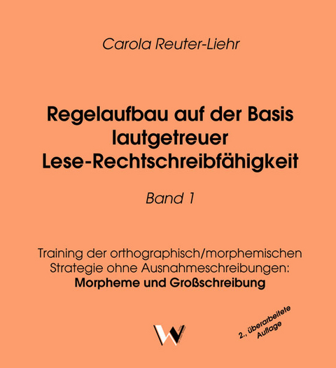Regelaufbau auf der Basis lautgetreuer Lese-Rechtschreibfähigkeit Band 1 - Carola Reuter-Liehr