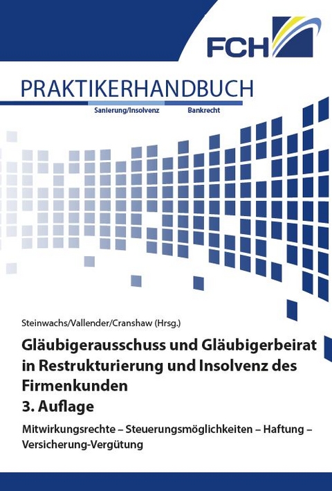 Gl&auml;ubigerausschuss und Gl&auml;ubigerbeirat in Restrukturierung und Insolvenz des Firmenkunden, 3. Auflage - Friedrich L. Dr. jur. Cranshaw, Heinz Prof. Dr. Vallender, Torsten Steinwachs