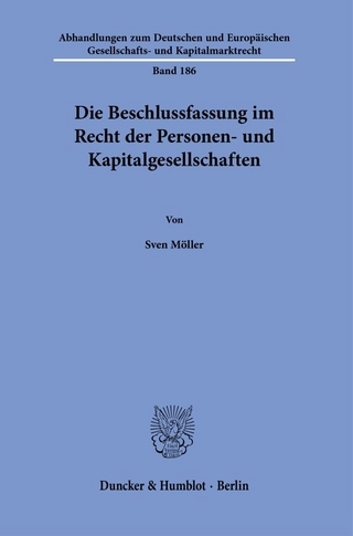 Die Beschlussfassung im Recht der Personen- und Kapitalgesellschaften.