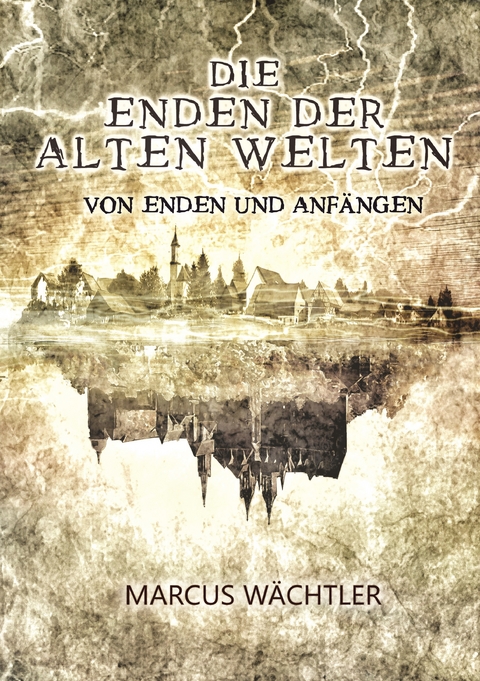 Von Enden und Anf&auml;ngen - Marcus W&auml;chtler