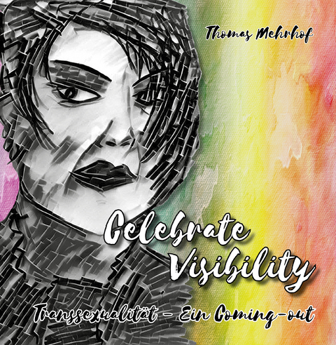 Celebrate Visibility - Transsexualit&auml;t - Ein Coming-out - Thomas Mehrhof