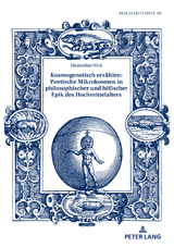 Kosmogenetisch erzaehlen: Poetische Mikrokosmen in philosophischer und hoefischer Epik des Hochmittelalters - Maximilian Wick