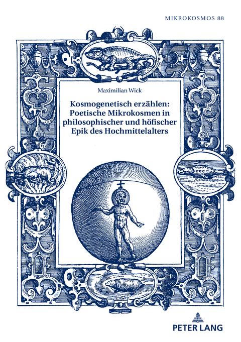 Kosmogenetisch erzaehlen: Poetische Mikrokosmen in philosophischer und hoefischer Epik des Hochmittelalters - Maximilian Wick