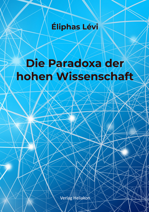 Die Paradoxa der hohen Wissenschaft - &Eacute;liphas L&eacute;vi