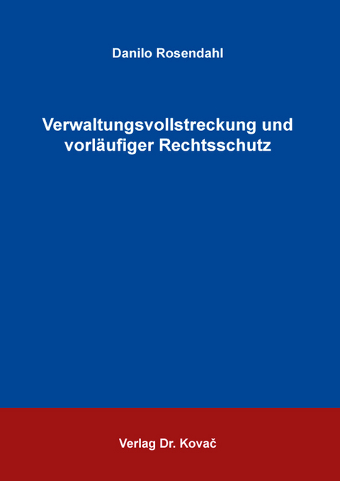 Verwaltungsvollstreckung und vorl&auml;ufiger Rechtsschutz - Danilo Rosendahl