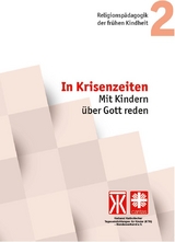In Krisenzeiten. Mit Kindern &uuml;ber Gott reden