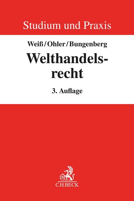 Studium und Praxis / Welthandelsrecht - Wolfgang Weiß, Christoph Ohler, Marc Bungenberg