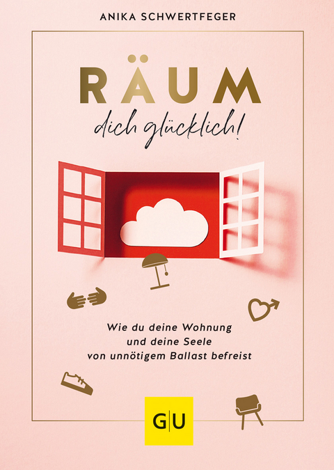 R&auml;um dich gl&uuml;cklich! - Anika Schwertfeger