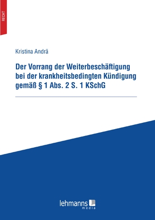 Der Vorrang der Weiterbeschäftigung bei der krankheitsbedingten Kündigung gemäß § 1 Abs. 2 S. 1 KSchG