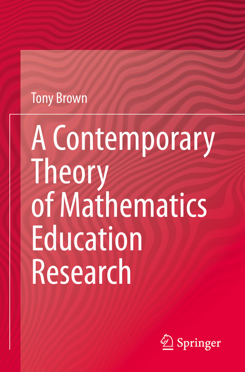 A Contemporary Theory of Mathematics Education Research - Tony Brown
