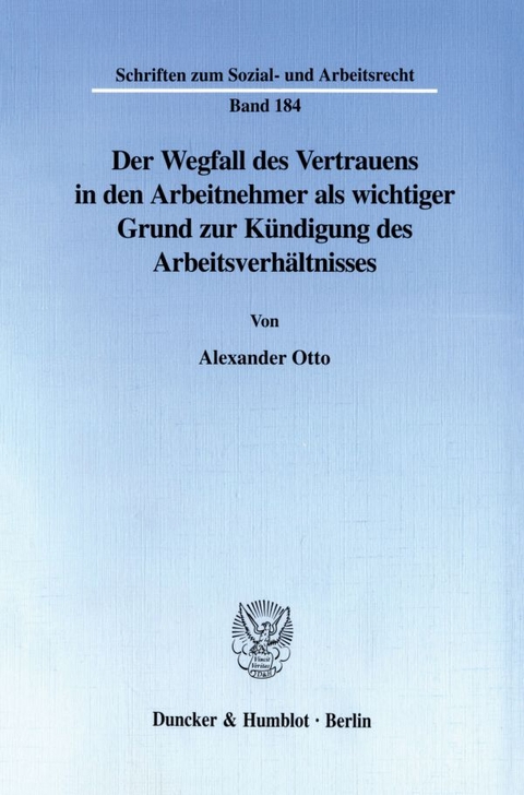 Der Wegfall des Vertrauens in den Arbeitnehmer als wichtiger Grund zur K&uuml;ndigung des Arbeitsverh&auml;ltnisses. - Alexander Otto