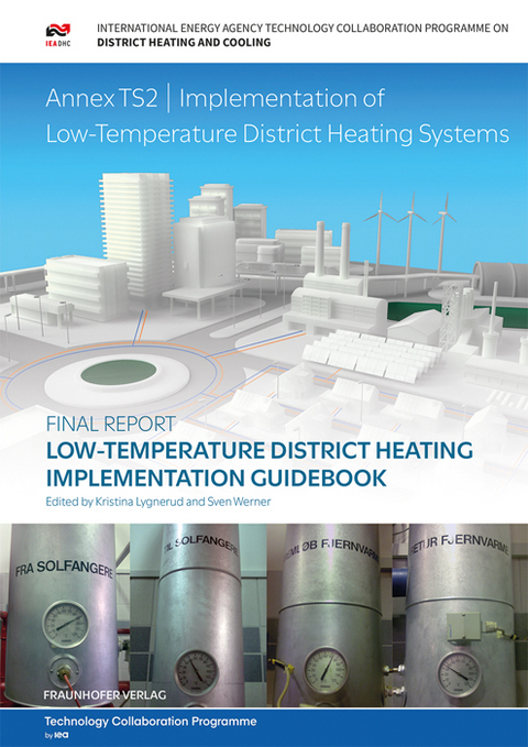 Low-Temperature District Heating Implementation Guidebook - Helge Averfalk, Theofanis Benakopoulus, Isabelle Best, Frank Dammel, Christian Engel, Roman Geyer, Oddgeir Gudmundsson, Kristina Lygnerud, Johannes Oltmanns, Natasa Nord, Karl Ponweiser, Dietrich Schmidt, Harald Schrammel, Dorte Skaarup &Oslash;stergaard, Svend Svendsen, Michele Tunzi, Sven Werner