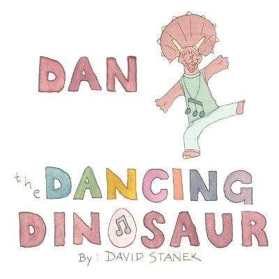 Dan the Dancing Dinosaur - David Stanek