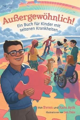 Au&szlig;ergew&ouml;hnlich! Ein Buch f&uuml;r Kinder mit seltenen Krankheiten - Evren and Kara Ayik