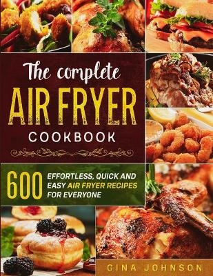 The Complete Air Fryer Cookbook - Gina Johnson