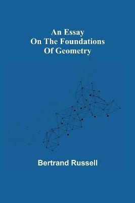 An Essay On The Foundations Of Geometry - Bertrand Russell