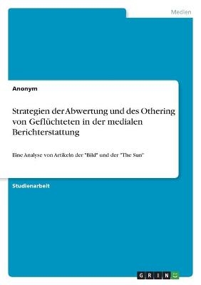 Strategien der Abwertung und des Othering von Gefl&Atilde;&frac14;chteten in der medialen Berichterstattung -  Anonymous