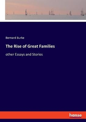 The Rise of Great Families - Bernard Burke