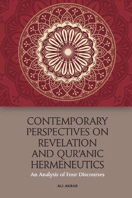 Contemporary Perspectives on Revelation and Qur&rsquo;ānic Hermeneutics - Ali Akbar