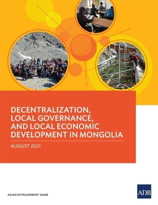 Decentralization, Local Governance, and Local Economic Development in Mongolia -  Asian Development Bank