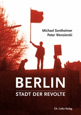 Berlin &ndash; Stadt der Revolte - Michael Sontheimer, Peter Wensierski