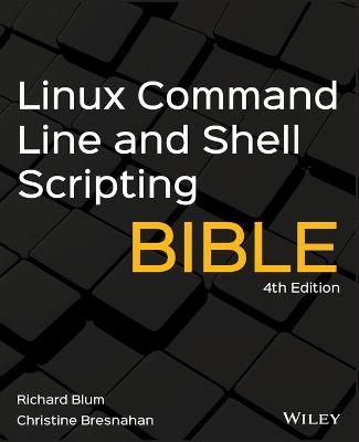 Linux Command Line and Shell Scripting Bible -  Richard Blum, Christine Bresnahan