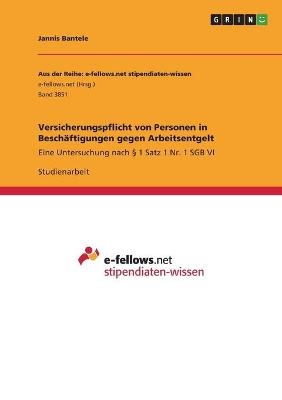 Versicherungspflicht von Personen in Besch&Atilde;&curren;ftigungen gegen Arbeitsentgelt - Jannis Bantele